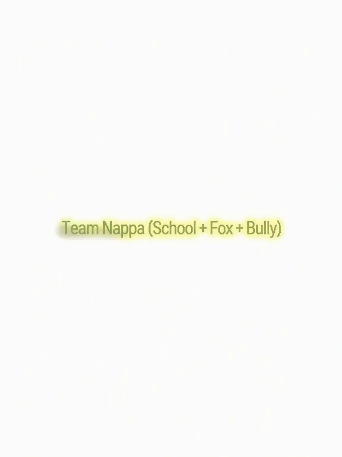 LazyCase2945의 Team Nappa (School+Fox+Bully)