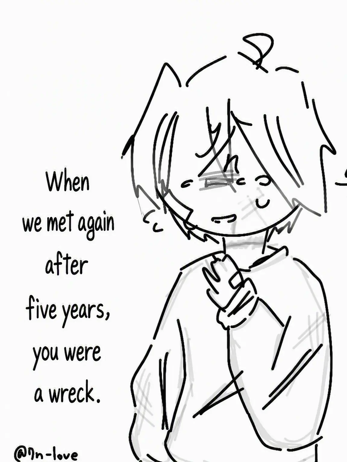 7n-love의 Reunited After Five Years, You Were a Wreck.