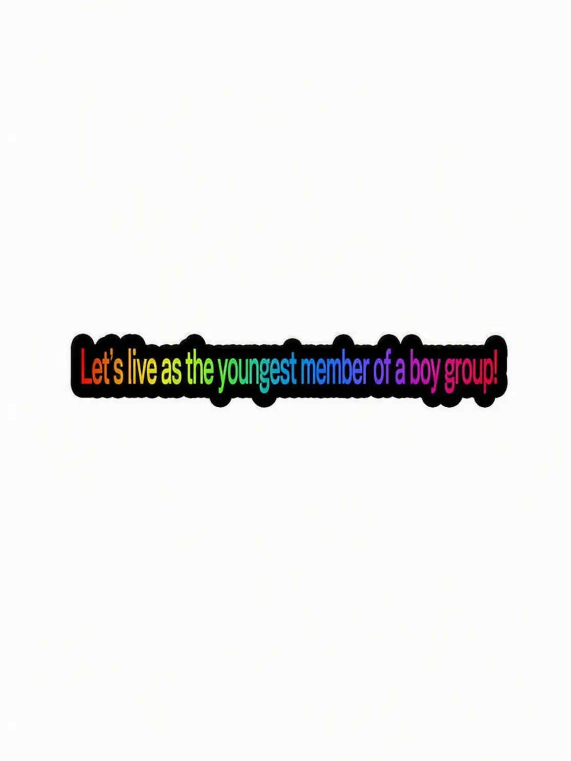 PaddedFlare6931의 Life as the Boy Group Maknae