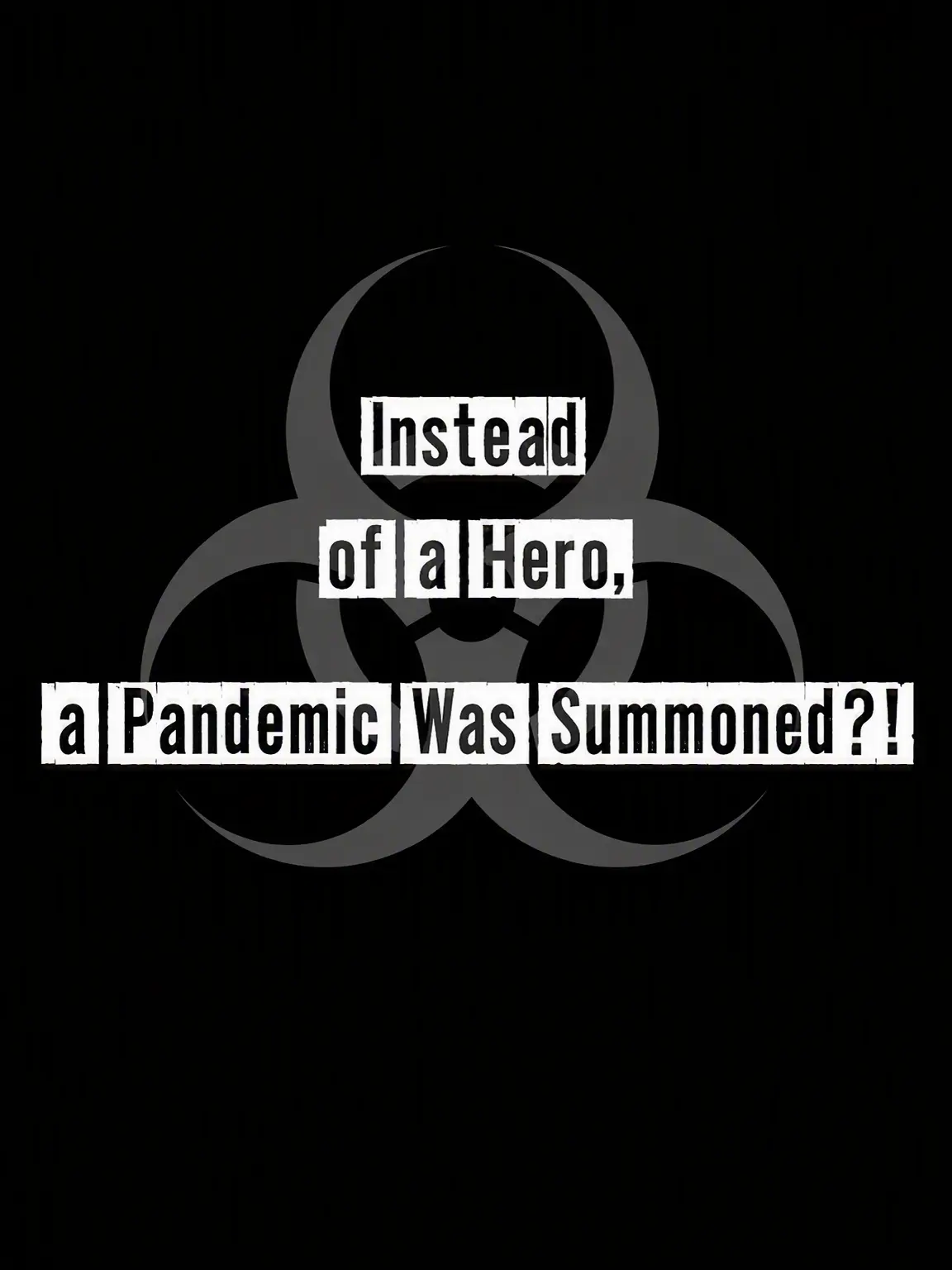 NOMUSICNOLIFE의 A Pandemic Summoned Instead of a Hero?!
