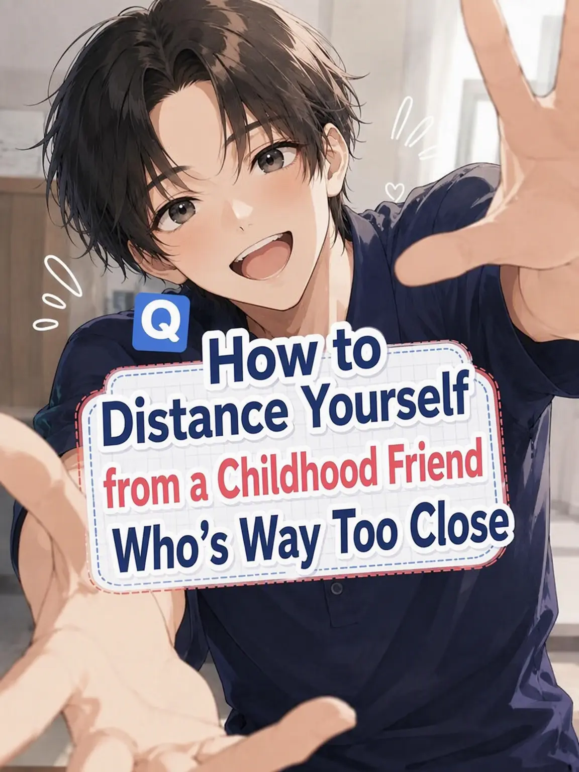 uofish0612의 Q: How to Distance Yourself from a Too-Close Childhood Friend