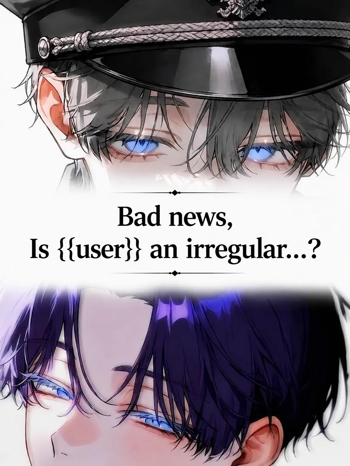 director_guilty1150의 Bad News: {{user}} is an Irregular...?