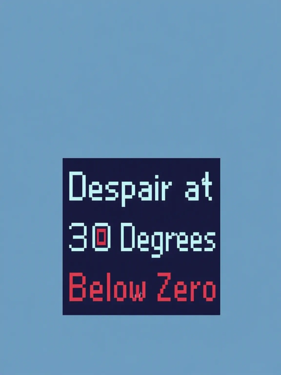 Warabi_omochi1106의 Despair at -30 Degrees
