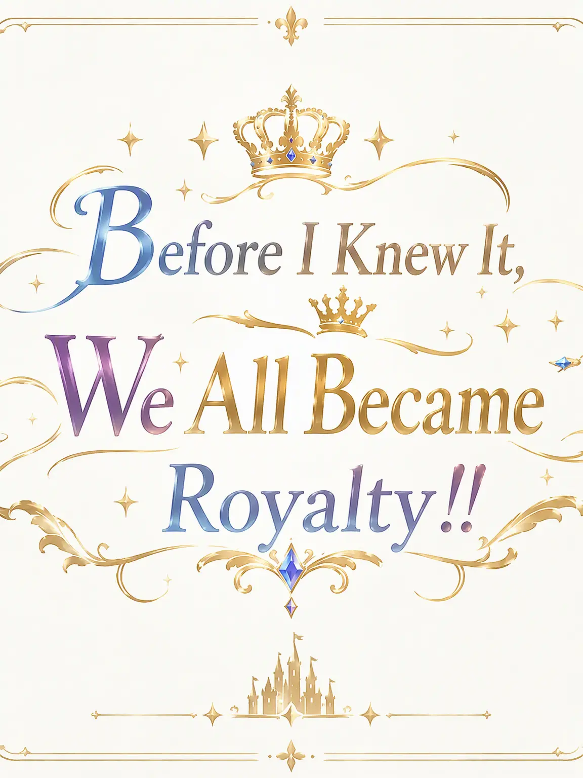 ExoticTick1648의 Suddenly, We're All Royalty!!