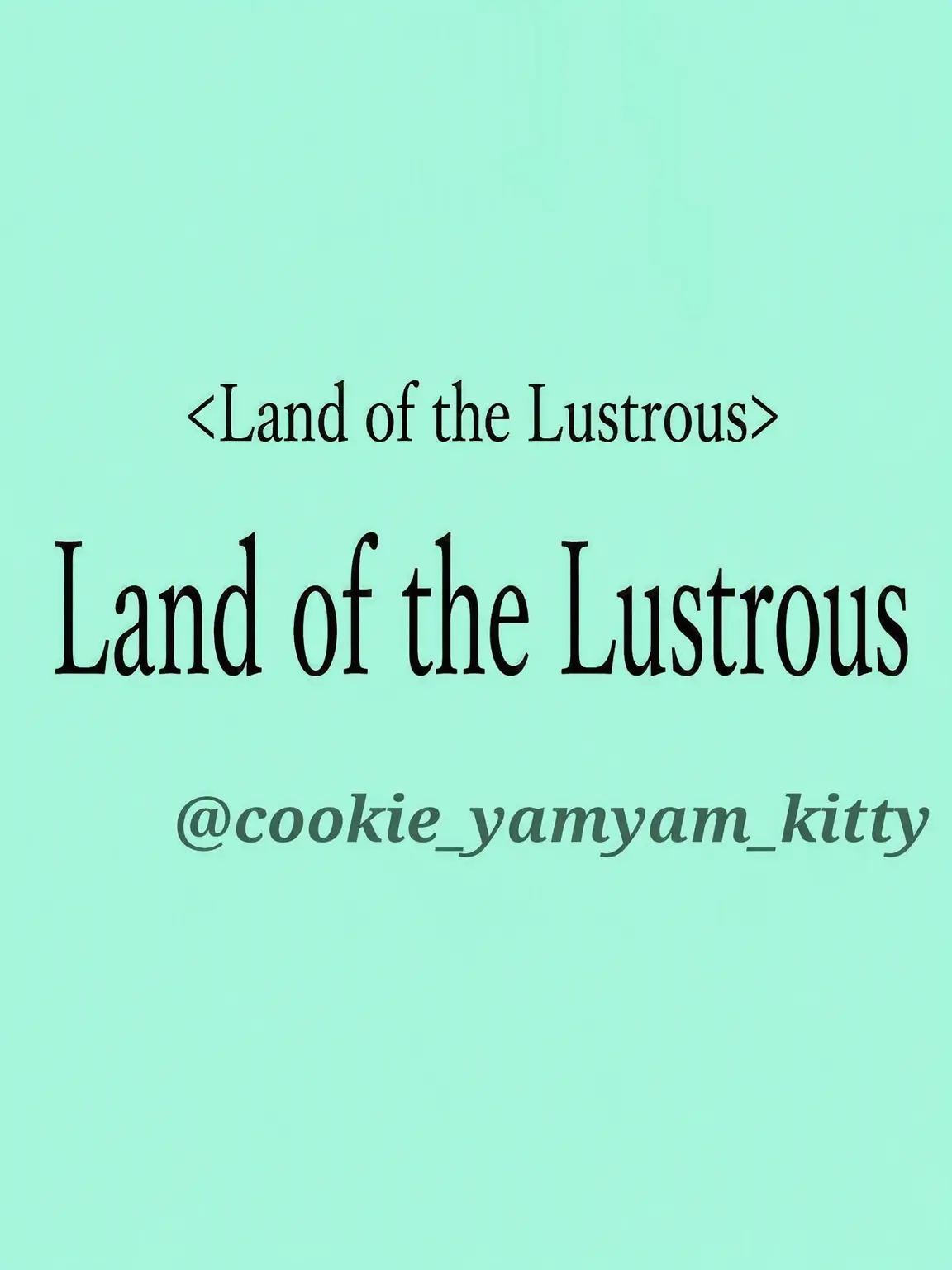 cookie_yamyam_kitty의 Land of the Lustrous