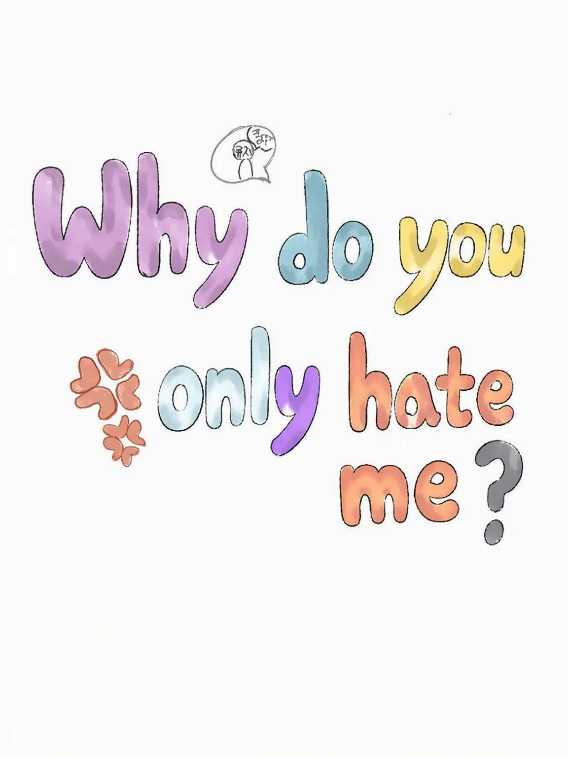 AcidicShark1660의 Why Only Hate Me? [ Gogo Friends ]