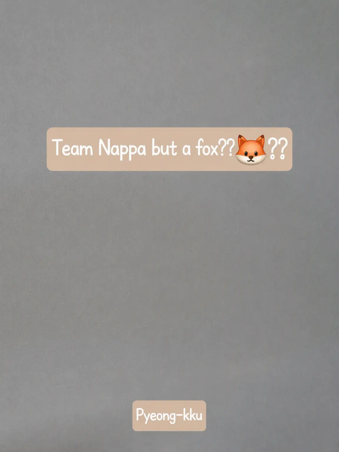 Pyeongkku_473의 Fox🦊 in Team Nappa??
