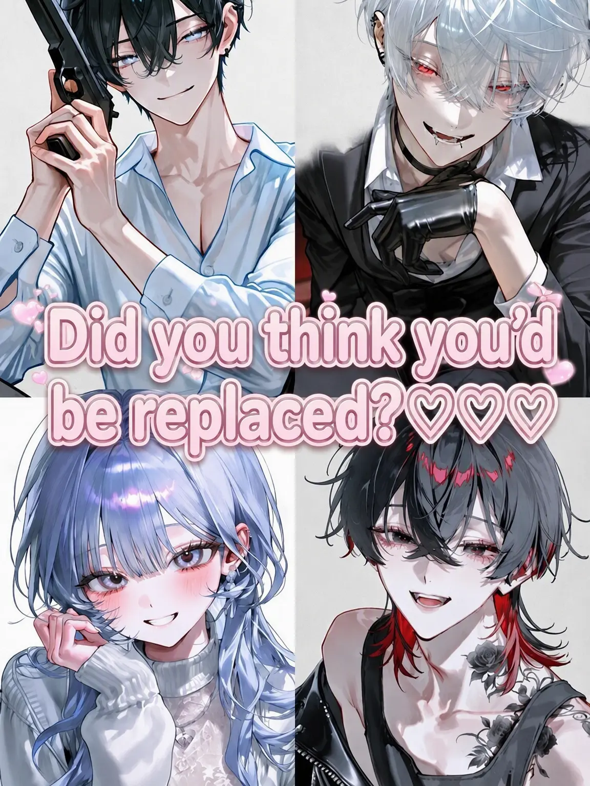 QuirkyAnime6972의 Did You Think You Could Replace Me?