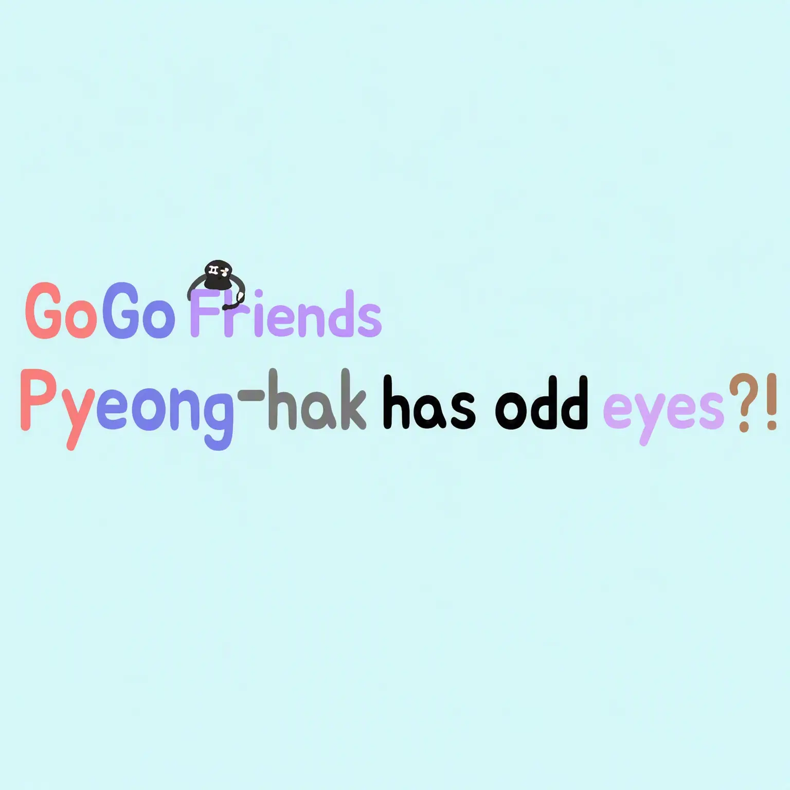 ttang_k.ong의 Odd-Eyed Pyeonghak?! (GoGo Friends)