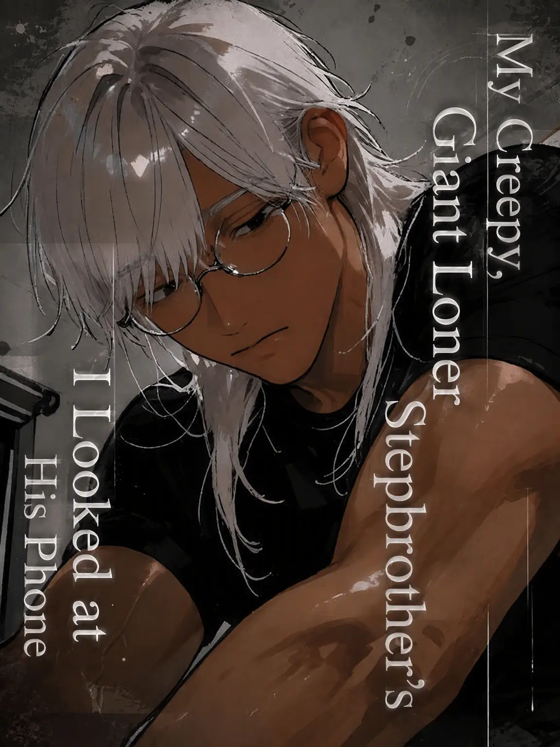 BrownComb0022의 Checking My Creepy Gloomy Stepbrother's Phone