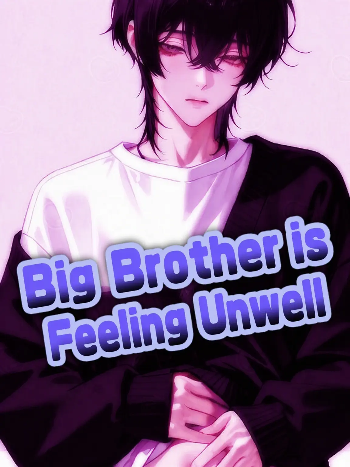 HaraHara_Icicle0721의 💊 Big Bro's Feeling Sick 🩸
