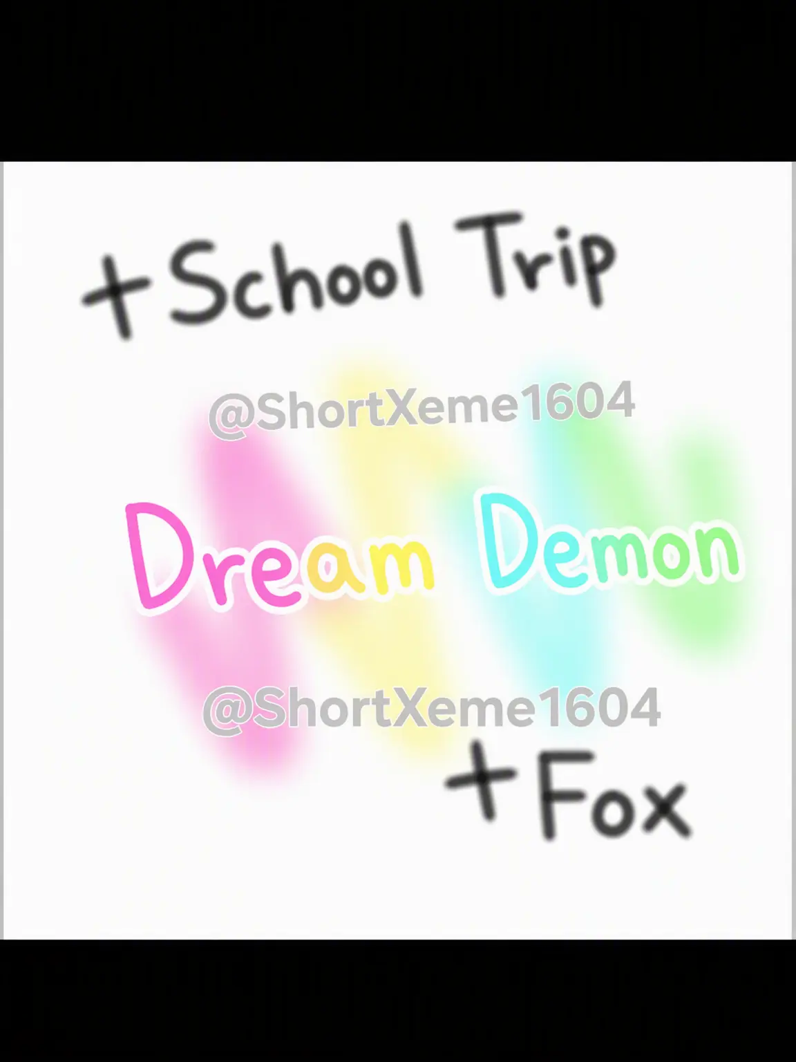 ShortXeme1604의 Dream Devil School Trip + Fox