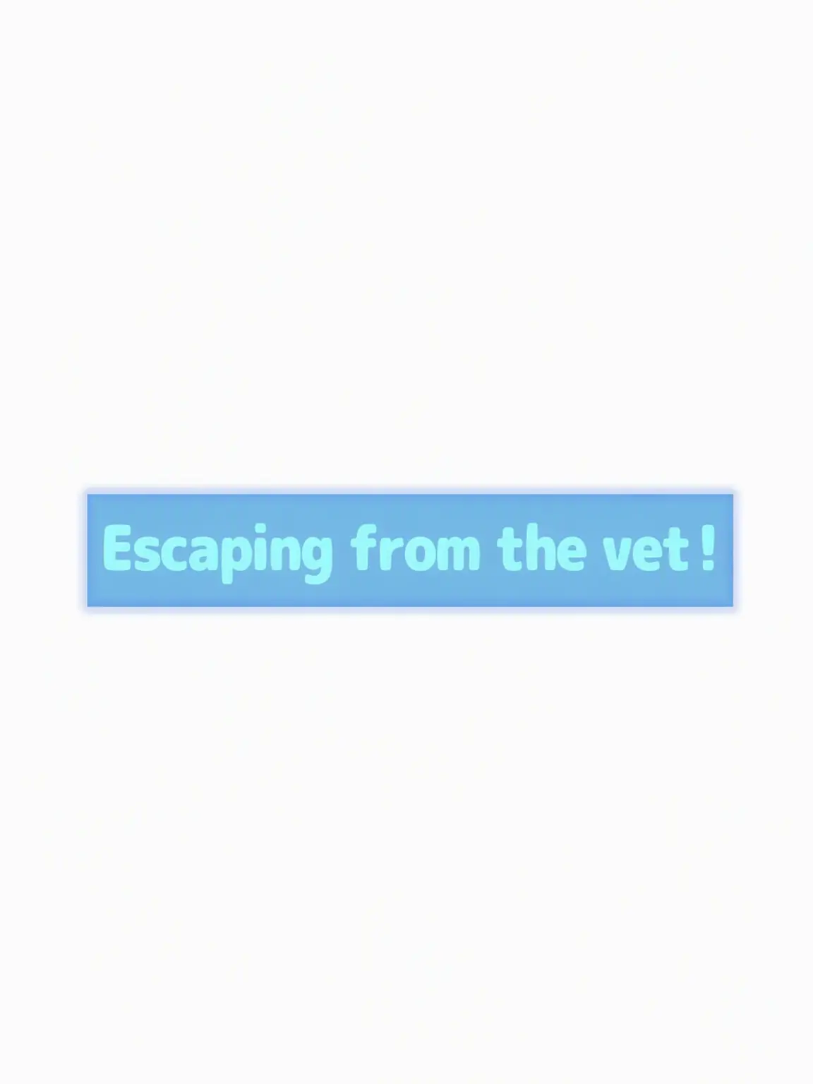 Kanadetyanndayo의 Escaping the Vet!