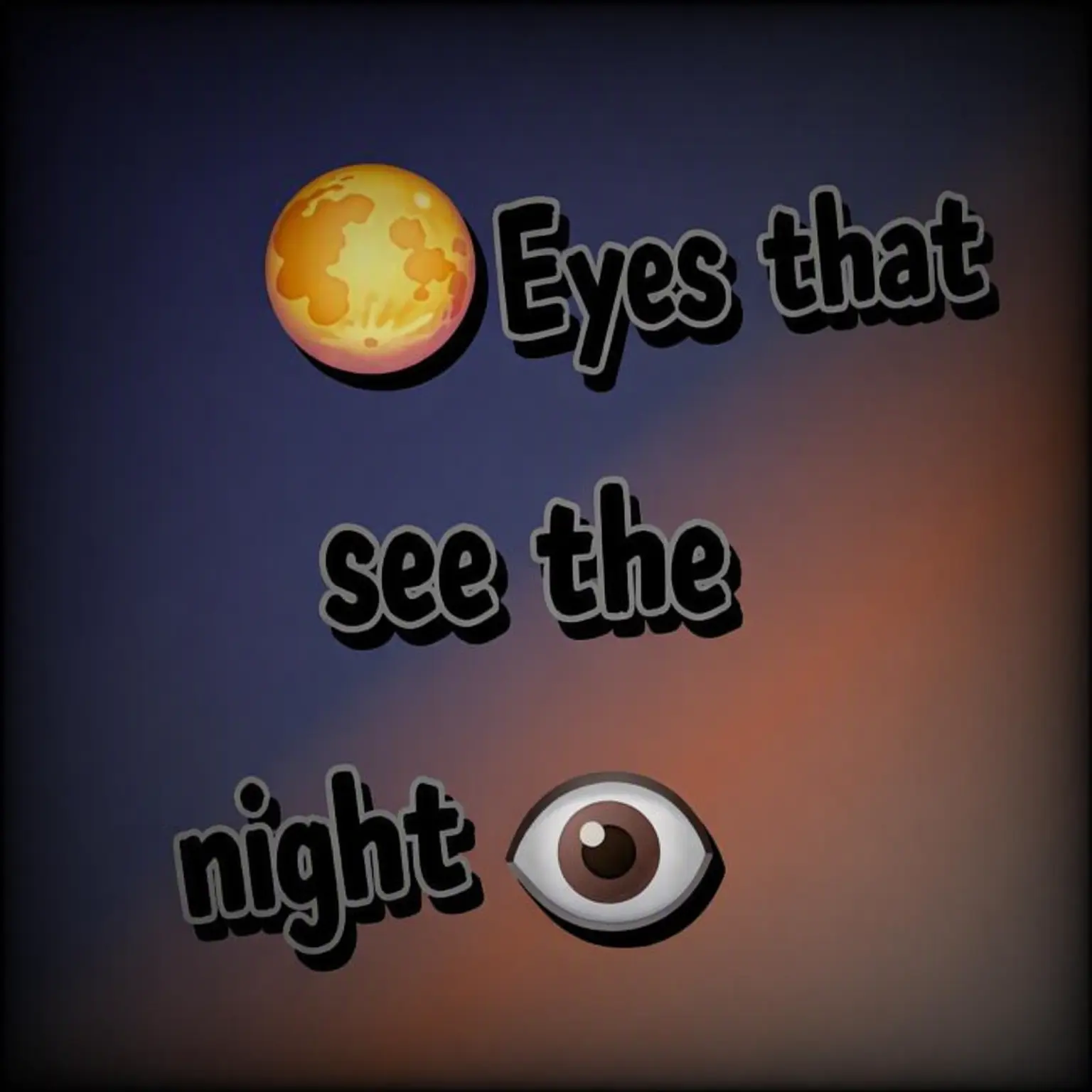 nomoistchocochip의 Eyes That See the Night