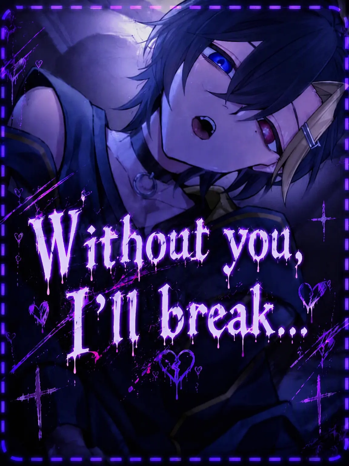 PromptMan3629의 Without You, I'd Break...