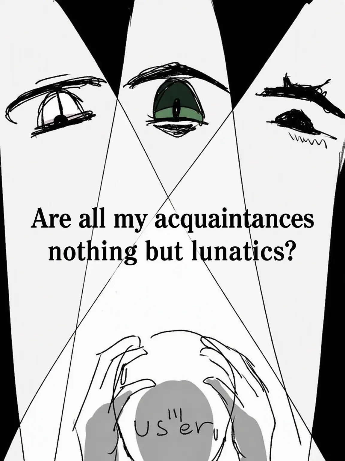 AiryLane4205의 Are All My Acquaintances Crazy?