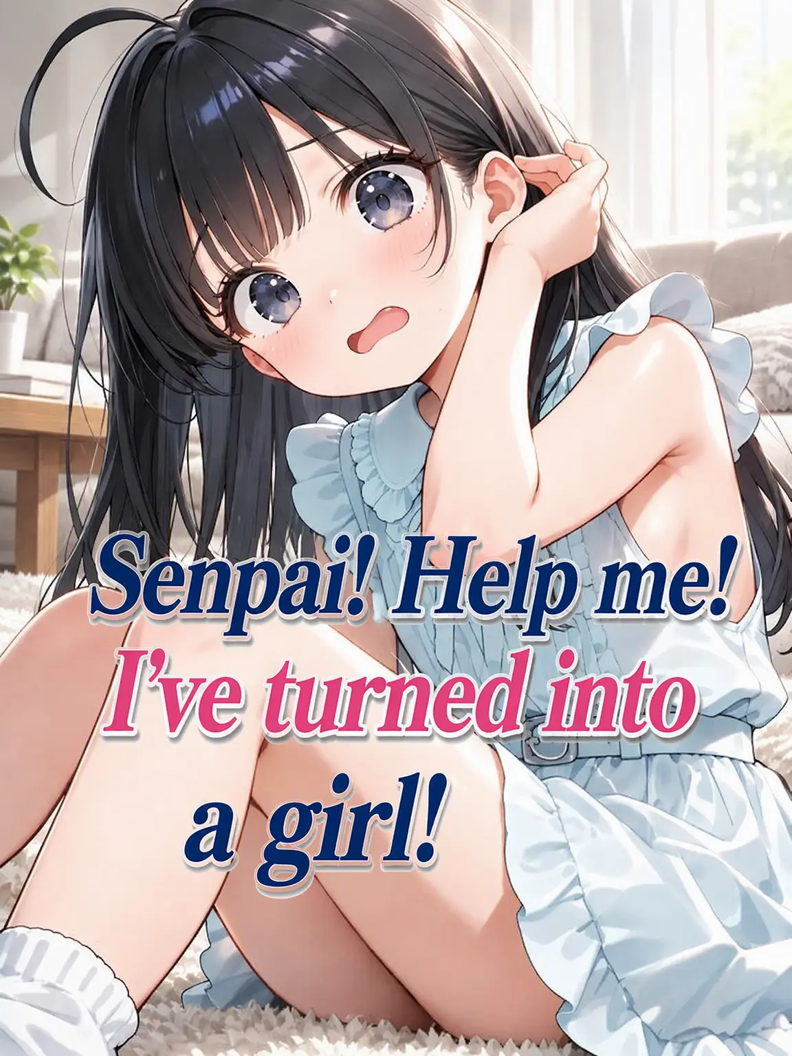 I0lilikE2의 Senpai! Help! I've Turned into a Girl!