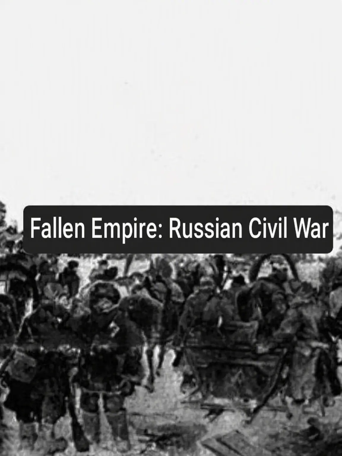 Skahwhoq의 Fallen Empire: Russian Civil War