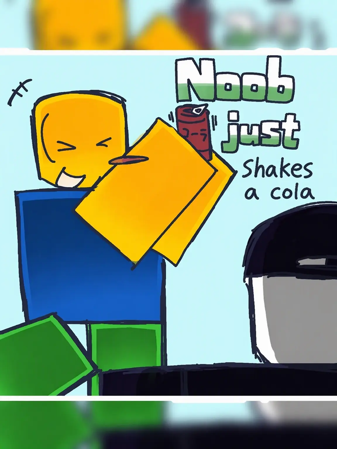 ChewyBone0100의 Noob Just Shakes a Cola☆ (???)