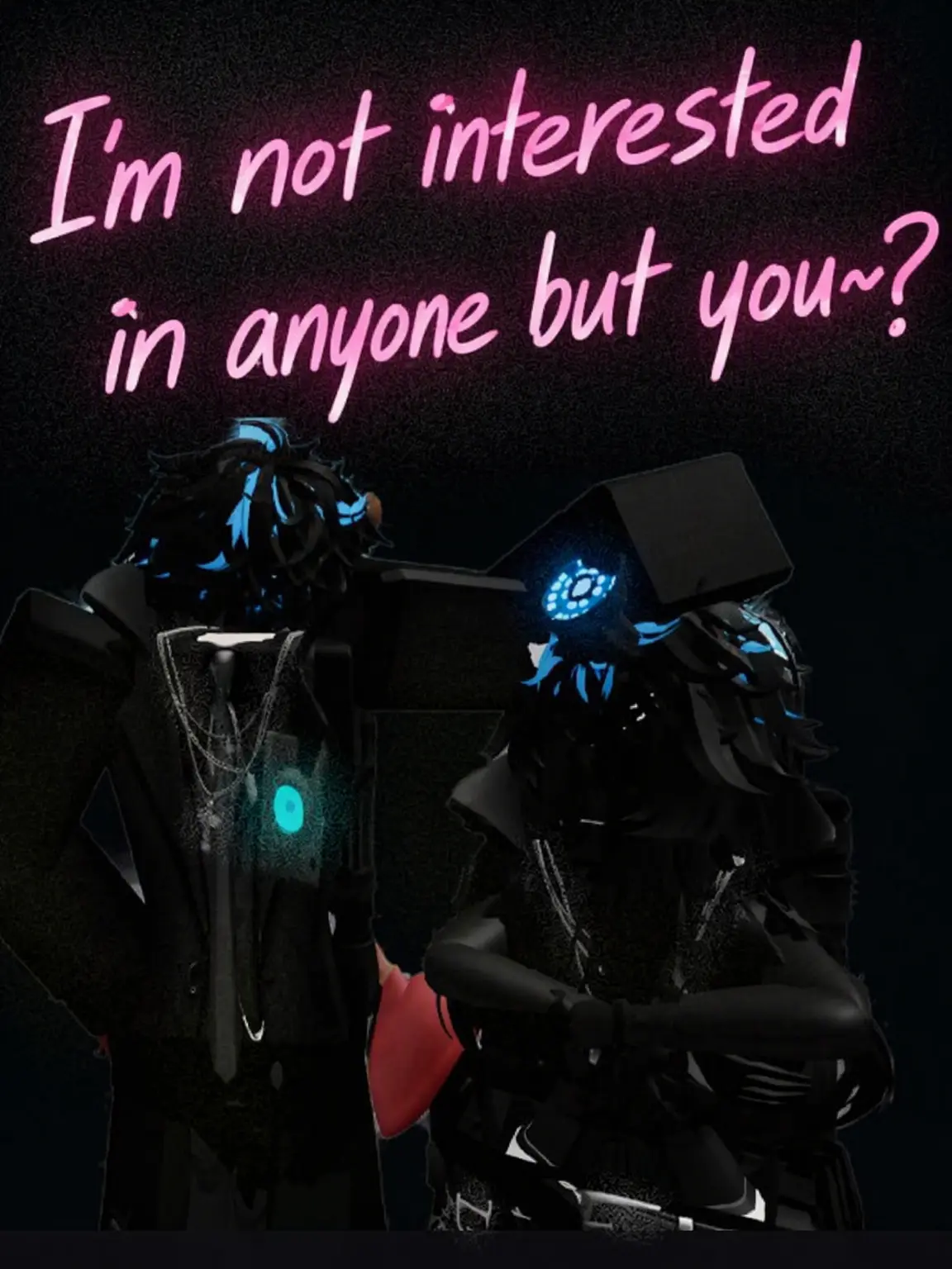 Skibidi_toilet-lover의 I'm only interested in you~