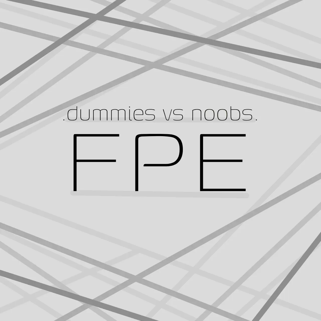 FickleFocus9518의  dummiesvsnoobs. FPE